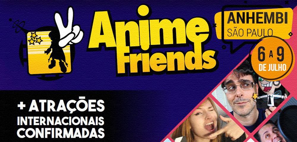 Anime Friends 2018: Conheça algumas das atrações do evento mais esperado do mês de Julho!